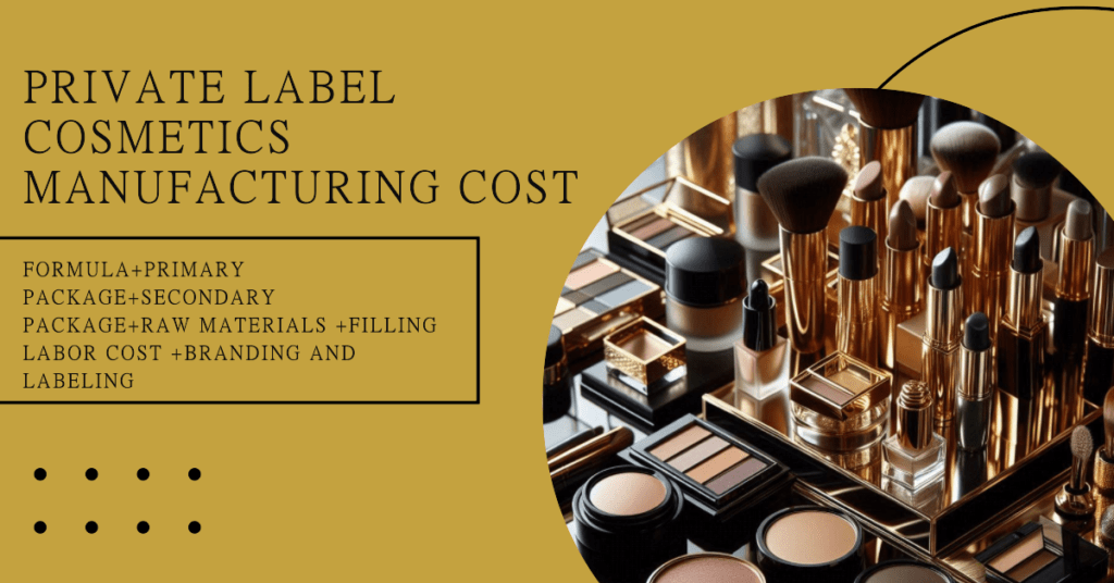 Private Label Cosmetics Manufacturing Cost=Formula+Primary Package+Secondary Package+Raw Materials +Filling Labor cost +Branding And Labeling