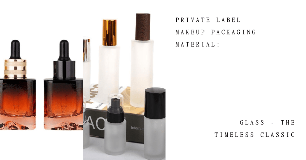 Private Label Makeup Packaging Material: Glass - The Timeless Classic