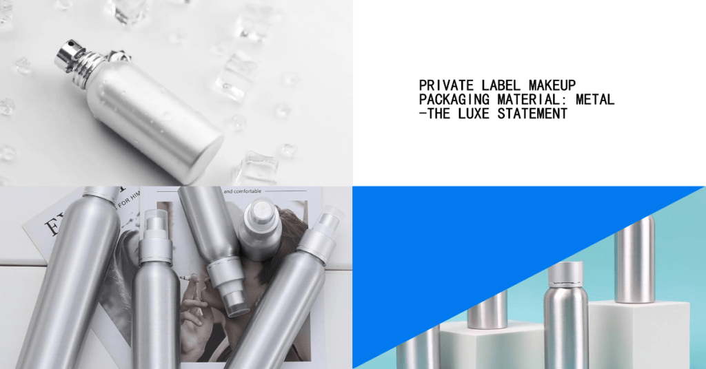 Private Label Makeup Packaging Material: Metal -The Luxe Statement