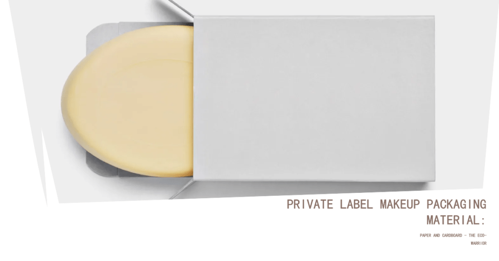 Private Label Makeup Packaging Material: Paper and Cardboard - The Eco-Warrior